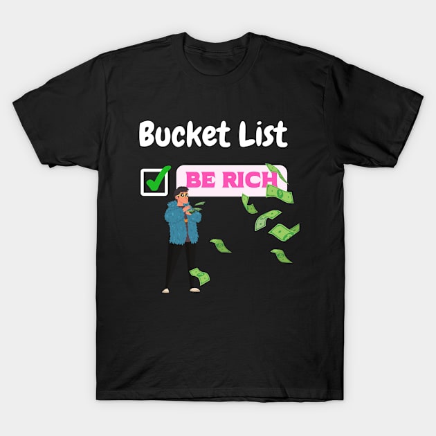 Funny Men Bucket List Be Rich Dream Millionaire Humor Friend T-Shirt by patsuda